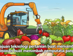 Kemajuan teknologi pertanian buat menambah pembuatan pangan
