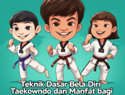 Teknik Dasar Bela Diri Taekwondo dan Manfaat bagi Anak-anak